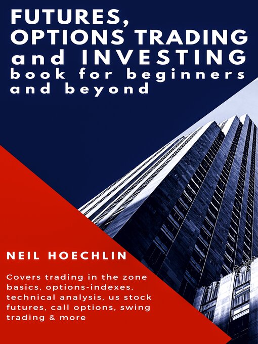 Title details for Futures, Options Trading and Investing Book for Beginners and Beyond by Neil Hoechlin - Available